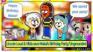 Lincoln Loud & Hilda save Makai’s Birthday Party/Ungrounded