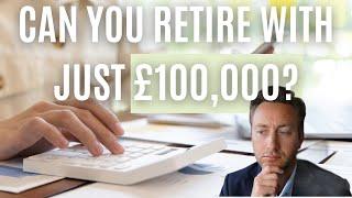 Can You Retire With Just £100,000?