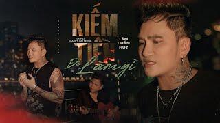 KIẾM TIỀN ĐỂ LÀM GÌ (Bất Quá Nhân Gian) - LÂM CHẤN HUY | OFFICIAL MV