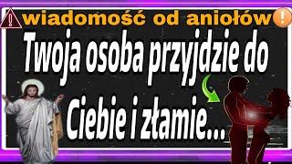 Twoja osoba przyjdzie do Ciebie i przełamie…|wiadomość od aniołów