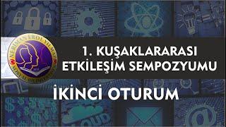 KUŞAKLARLARASI ETKİLEŞİM SEMPOZYUMU İKİNCİ OTURUM