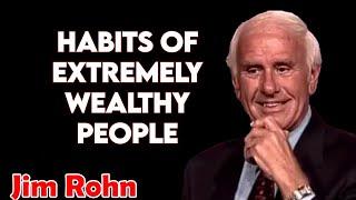 Jim Rohn - Habits of Extremely Wealthy People