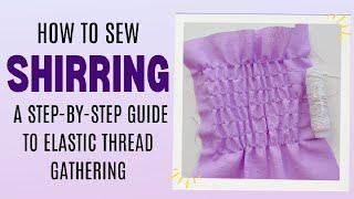 How to Sew Shirring: A Step-by-Step Guide to Elastic Thread Gathering