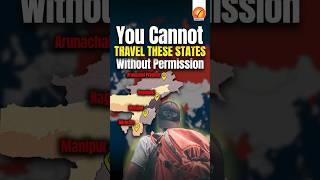 You Cannot Travel These States Without Permission | Inner Line Permit