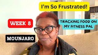 MOUNJARO WEEK 8 | I'M SO FRUSTRATED | HOW TO TRACK FOOD ON MY FITNESS PAL | IS MOUNJARO FOR ME?