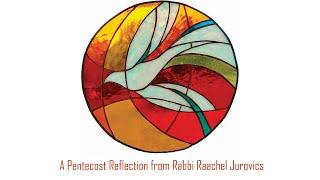 A Pentecost Reflection from Rabbi Raachel Jurovics