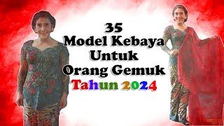 35 Model Kebaya Terbaru 2024 Untuk Orang Gemuk Agar Terlihat Langsing dan Kurus @kebayarosi