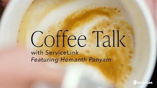 Coffee Talk with ServiceLink’s Hemanth Panyam | ServiceLink