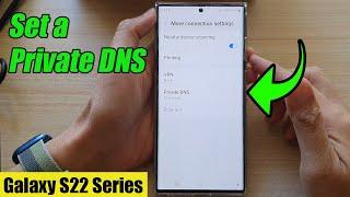 Galaxy S22/S22+/Ultra: How to Set a Private DNS