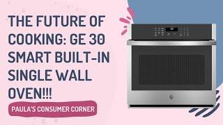 THE FUTURE OF COOKING: GE 30 SMART BUILT0IN SINGLE WALL OVEN!!!