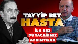 Tayyip Bey Hasta / İlk kez duyacağınız ayrıntılar