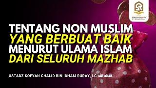 TENTANG NON MUSLIM YANG BERBUAT BAIK MENURUT ULAMA ISLAM DARI SELURUH MAZHAB