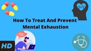 How To Treat And Prevent Mental Exhaustion