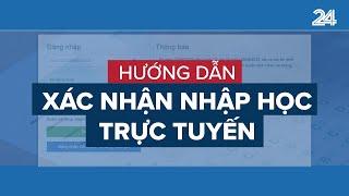 Hướng dẫn xác nhận nhập học trực tuyến | VTV24