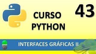 Curso Python. Interfaces gráficas II. Vídeo 43