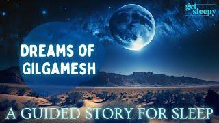 Dreamy Bedtime Story | Dreams of Gilgamesh | Historical Sleepy Story