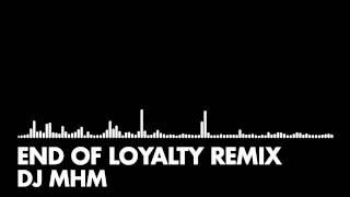 DJ MHM - End of Loyalty Remix