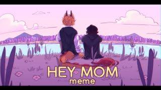 Hey mom || meme (?)