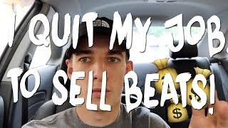 I QUIT MY JOB TO SELL BEATS! (SELLING BEATS ONLINE)