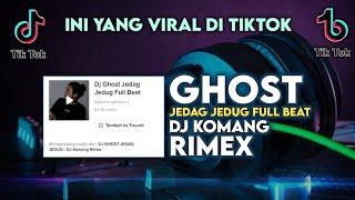 Dj Ghost Jedag Jedug Full Beat Viral Tiktok Terbaru 2022 Dj Komang Rimex | Dj Ghost Full Beat Viral