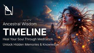  Ancestral Wisdom Meditation: Timeline Healing  | Soul Memory