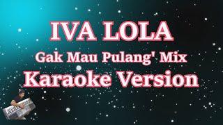 IVA LOLA - Gak Mau Pulang Maunya Digoyang | KARAOKE HD