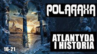 Polaraxa 16-21: Atlantyda i historia