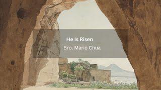 He Is Risen - Bro. Mario Chua