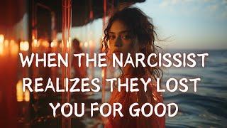 When the narcissist realizes they lost you for good