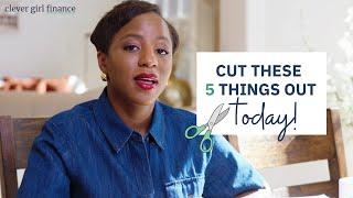 ️ 5 Things to Cut from Your Finances for Instant Savings & Less Stress | Clever Girl Finance