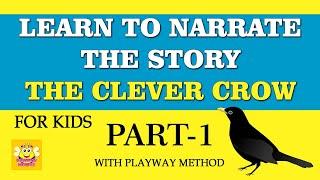 Learn to narrate the story, The Clever Crow | Part -1 |  lkg onwards