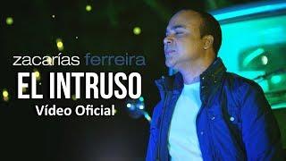 Zacarías Ferreira - El intruso (Vídeo Oficial, ESTRENO)