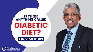 Is there anything called "DIABETIC DIET" - Dr V Mohan