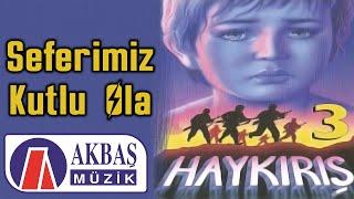 Haykırış (3) / Abdullah Işılak – Seferimiz Kutlu Ola