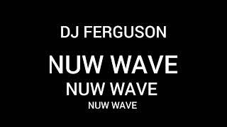 NUW WAVE DJ FERGUSON