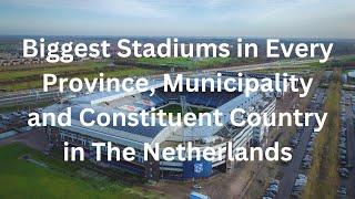 Biggest Stadiums in Every Province, Municipality and Constituent Country in The Netherlands