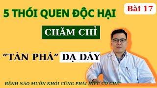 Bạn đang chăm chỉ tàn phá dạ dày của mình nhờ những thói quen độc hại này | DS Nguyễn quốc tuấn
