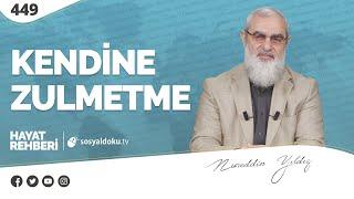 KENDİNE ZULMETME  [Hayat Rehberi-Nureddin Yıldız] 449. Ders