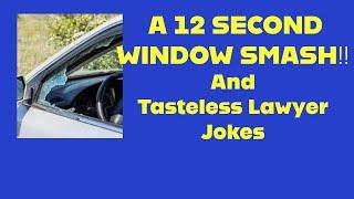 Lawyer Narrates A 12 Second Window Smash.  Added Bonus: Tasteless Lawyer Jokes.