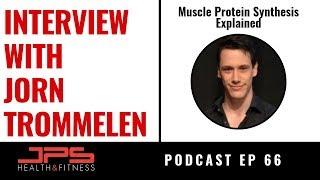 Muscle Protein Synthesis Explained With Jorn Trommelen - JPS Podcast Ep 66