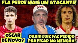 URGENTE! FLA PERDE MAIS UM ATACANTE! DAVID LUIZ QUER FICAR NO MENGÃO! NOVA DIRETORIA QUER OSCAR?