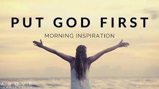 PUT GOD FIRST EVERY MORNING | Listen When You Wake Up! - Morning Motivation to Begin Your Day!