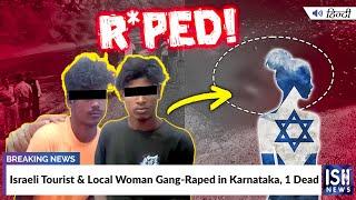 Israeli Tourist & Local Woman Gang-Raped in Karnataka, 1 Dead | ISH News