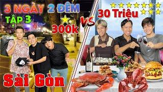 3 Ngày 2 Đêm Du Lịch 1 SAO vs 10 SAO - Tập 3: Thử Thách 50h Du Lịch SÀI GÒN 300k vs 30 triệu