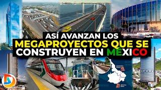 Así Avanzan los Megaproyectos que se Construyen en México | Julio 2024