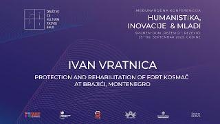 Ivan Vratnica / Protection and rehabilitation of Fort Kosmač at Brajići, Montenegro