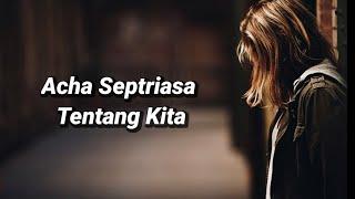 Acha Septriasa - Tentang Kita ( Lirik )