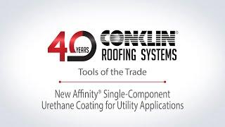 Conklin Roofing Systems: Tools of the Trade - Affinity® Single-Component Urethane Coating