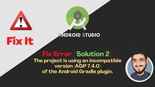 The project is using an incompatible version (AGP 7.4.0) | Android Studio | Solution 2