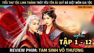 Review Phim: Tiểu Thư Tộc Linh Thánh Trót Yêu Kẻ Thù Đã Diệt Gia Tộc | Full Tập 1 - 12 |